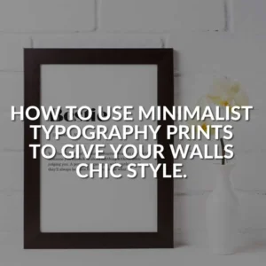 Choosing the Right Minimalist Prints for Your Walls