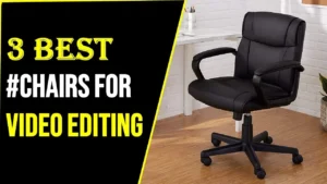 finding the perfect chair for video editing a comprehensive guide