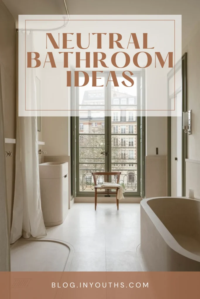 Neutral Bathroom Styling Inspiration: Core Design Principles