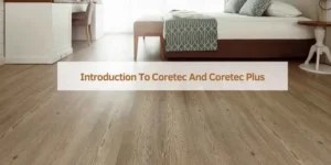 Supercore vs Coretec Choosing the Best Flooring for Your Space: An Overview