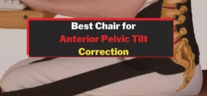 the best chairs to alleviate anterior pelvic tilt: understanding the connection