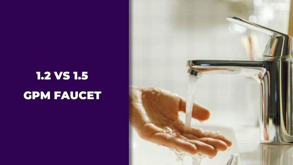 Understanding 1 2 vs 1 5 gpm faucet choosing the right flow rate for your needs