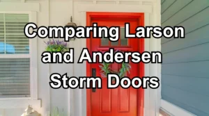 Understanding the Core Differences: larson vs andersen storm doors