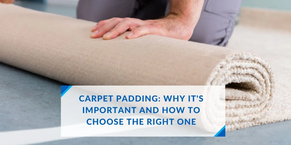 Choosing the Right Carpet Padding for Long‑Lasting Softness