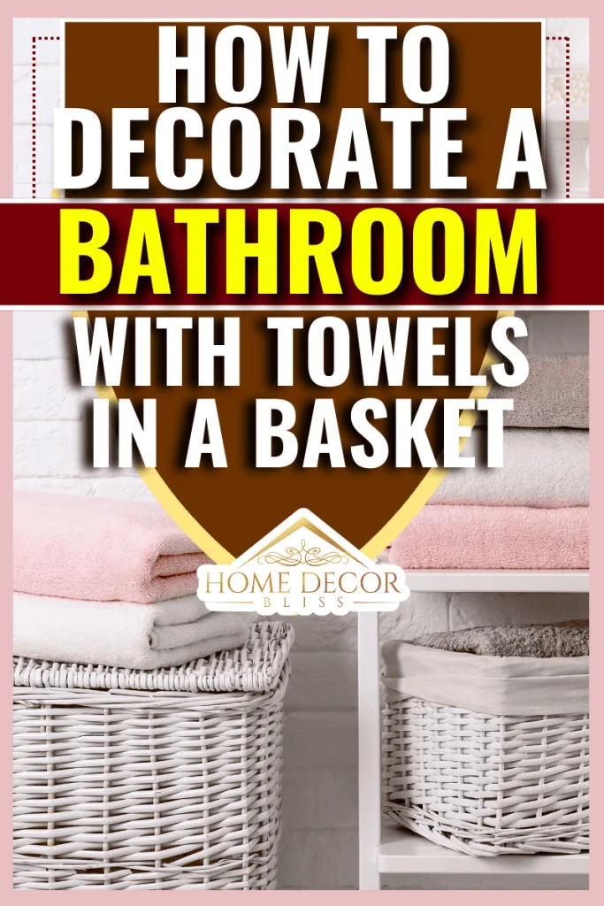 Integrating woven towel baskets into different bathroom styles