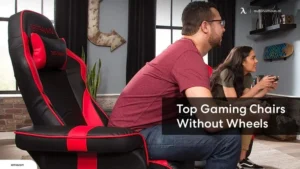 The Benefits of Choosing a Gaming Chair Without Wheels