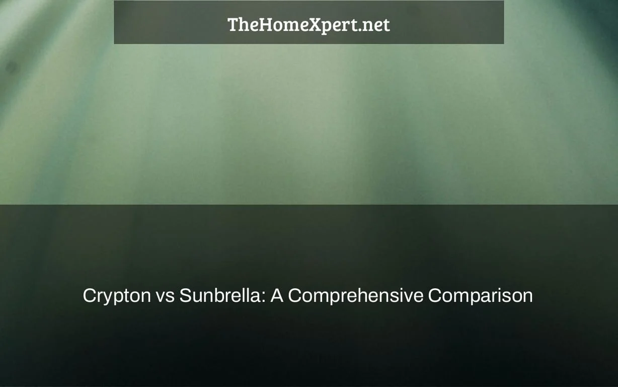 Understanding the Core Technology Behind Crypton vs Sunbrella
