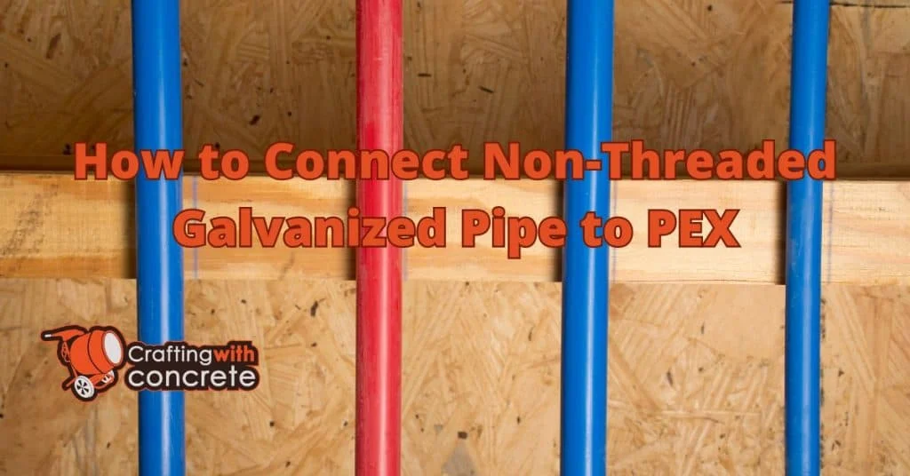 Why Choose the Right Method When How to Connect Non Threaded Galvanized Pipe to PEX Matters